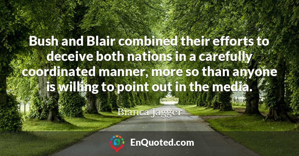 Bush and Blair combined their efforts to deceive both nations in a carefully coordinated manner, more so than anyone is willing to point out in the media.