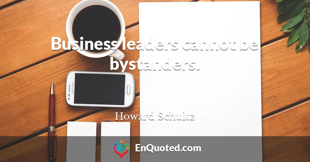 Business leaders cannot be bystanders.