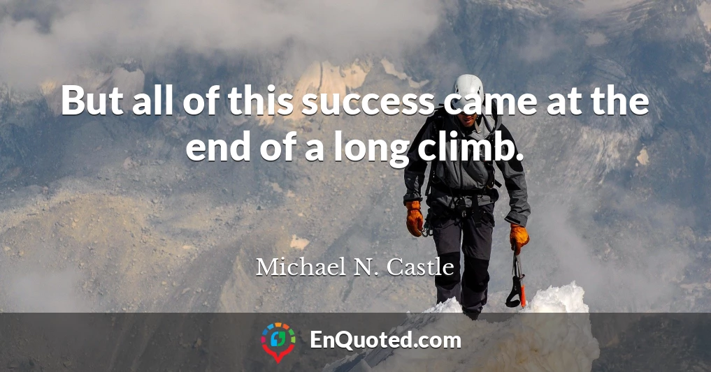 But all of this success came at the end of a long climb.