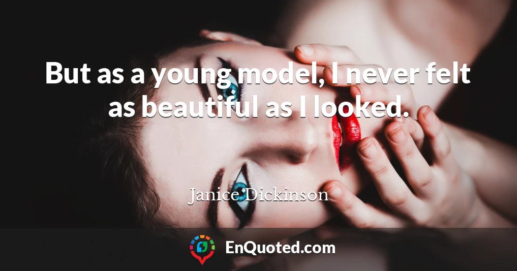 But as a young model, I never felt as beautiful as I looked.