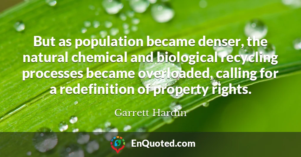 But as population became denser, the natural chemical and biological recycling processes became overloaded, calling for a redefinition of property rights.
