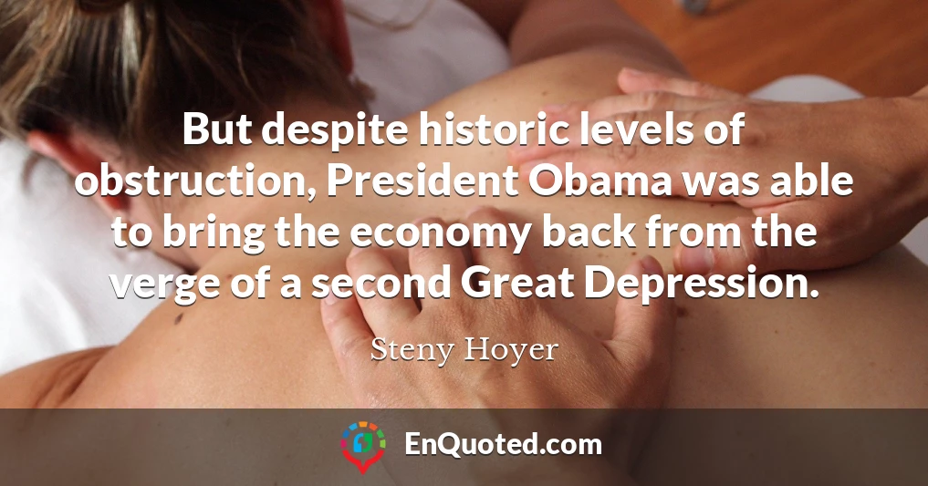 But despite historic levels of obstruction, President Obama was able to bring the economy back from the verge of a second Great Depression.