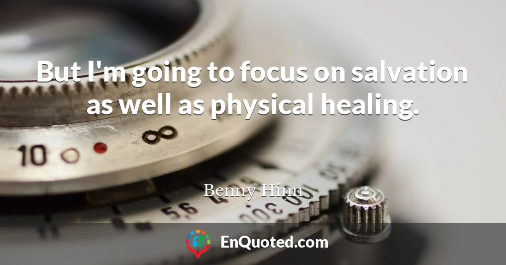 But I'm going to focus on salvation as well as physical healing.