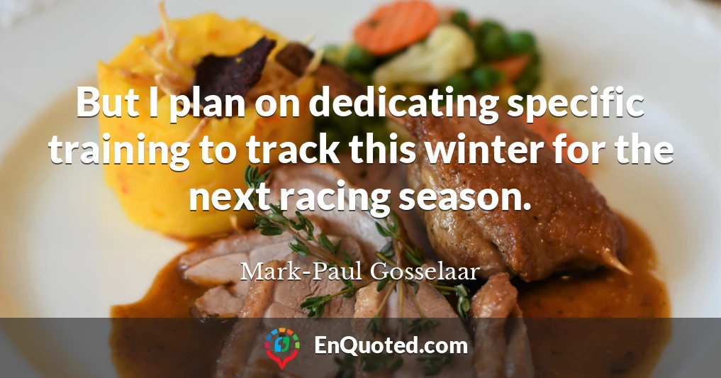 But I plan on dedicating specific training to track this winter for the next racing season.