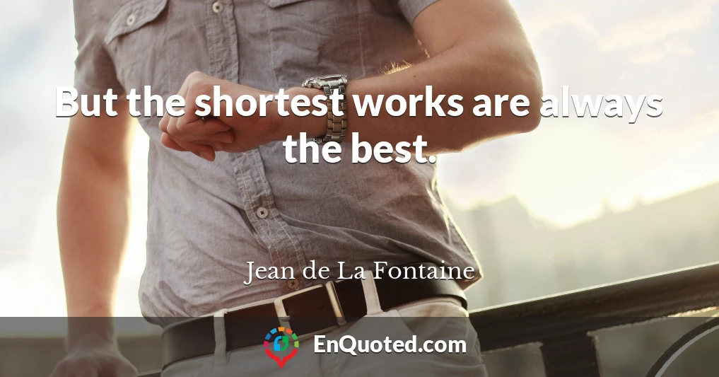 But the shortest works are always the best.