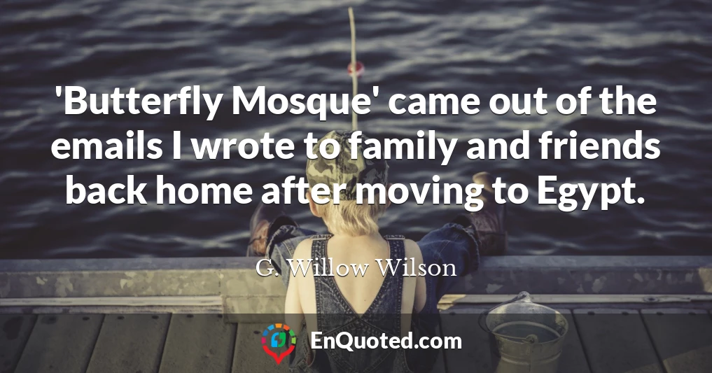 'Butterfly Mosque' came out of the emails I wrote to family and friends back home after moving to Egypt.