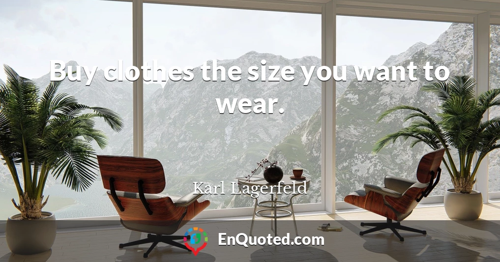 Buy clothes the size you want to wear.