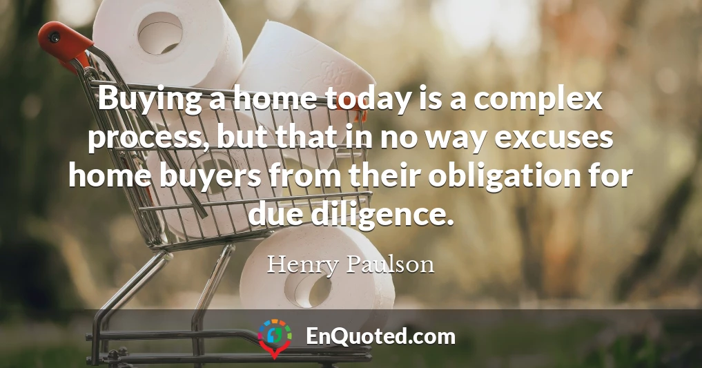 Buying a home today is a complex process, but that in no way excuses home buyers from their obligation for due diligence.