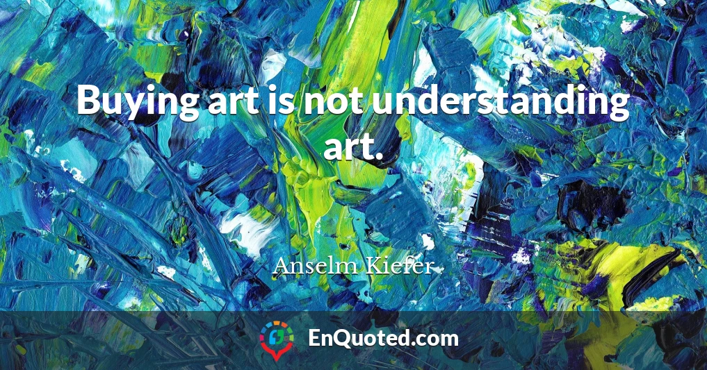 Buying art is not understanding art.