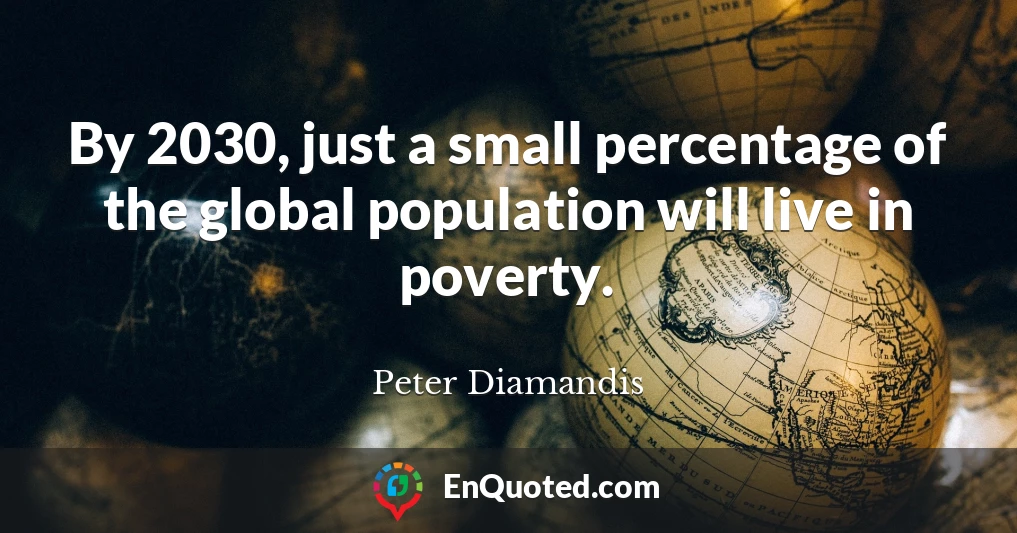 By 2030, just a small percentage of the global population will live in poverty.