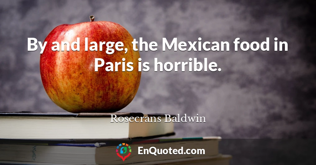 By and large, the Mexican food in Paris is horrible.