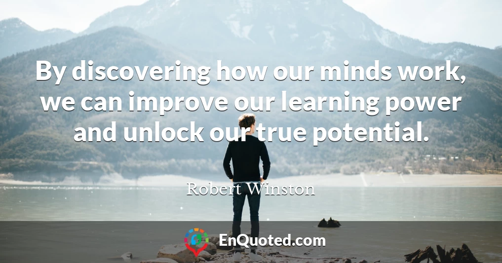 By discovering how our minds work, we can improve our learning power and unlock our true potential.