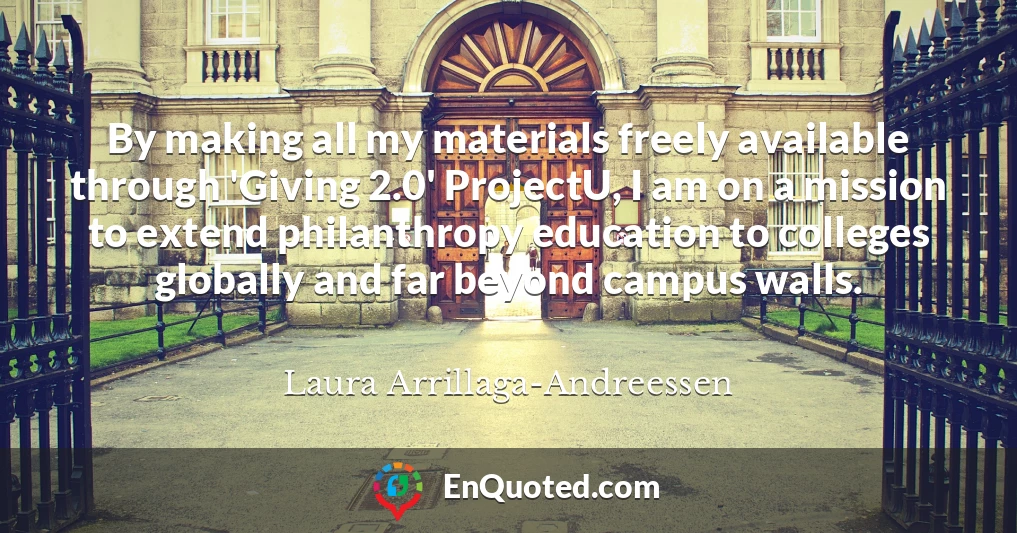 By making all my materials freely available through 'Giving 2.0' ProjectU, I am on a mission to extend philanthropy education to colleges globally and far beyond campus walls.