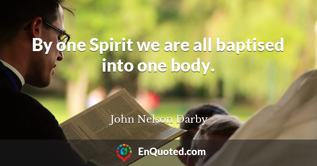 By one Spirit we are all baptised into one body.