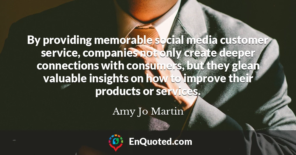 By providing memorable social media customer service, companies not only create deeper connections with consumers, but they glean valuable insights on how to improve their products or services.