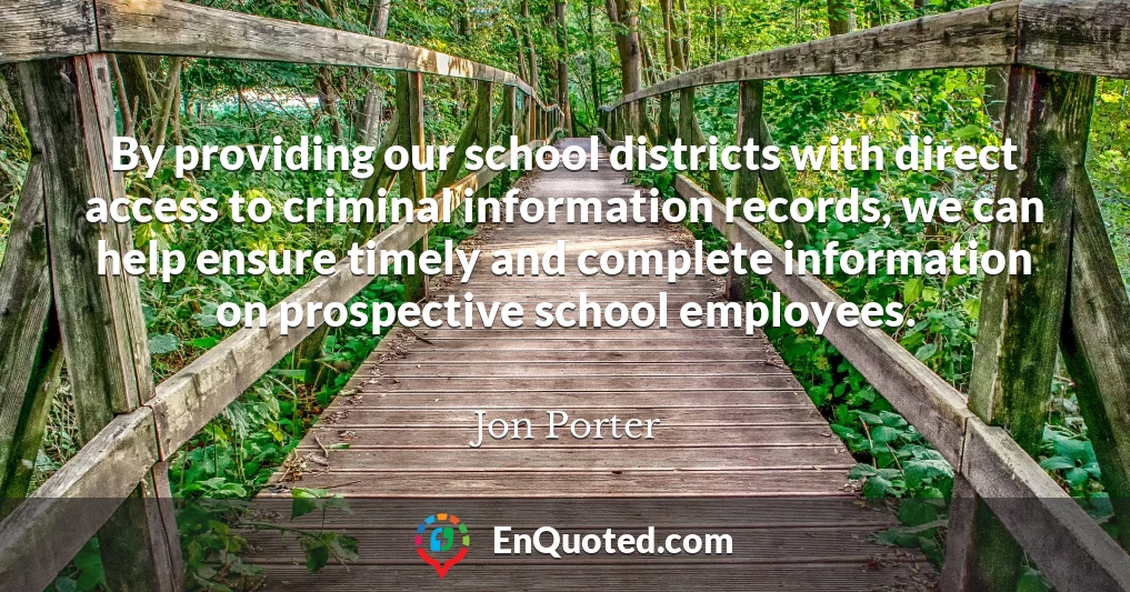 By providing our school districts with direct access to criminal information records, we can help ensure timely and complete information on prospective school employees.