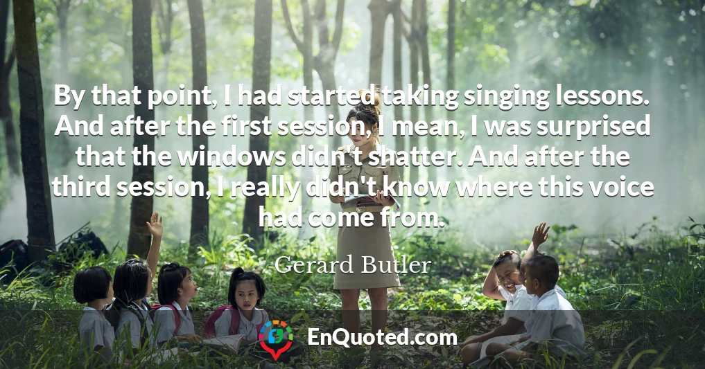 By that point, I had started taking singing lessons. And after the first session, I mean, I was surprised that the windows didn't shatter. And after the third session, I really didn't know where this voice had come from.