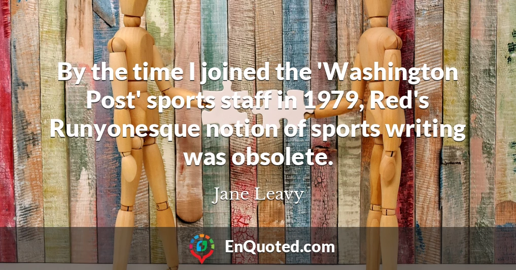 By the time I joined the 'Washington Post' sports staff in 1979, Red's Runyonesque notion of sports writing was obsolete.