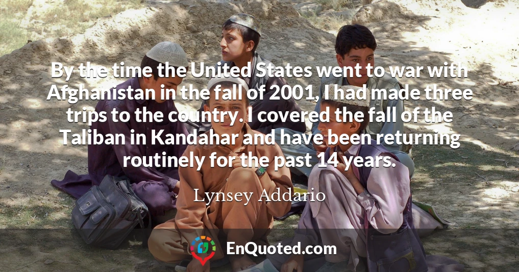 By the time the United States went to war with Afghanistan in the fall of 2001, I had made three trips to the country. I covered the fall of the Taliban in Kandahar and have been returning routinely for the past 14 years.