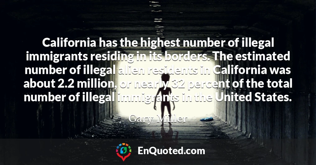 California has the highest number of illegal immigrants residing in its borders. The estimated number of illegal alien residents in California was about 2.2 million, or nearly 32 percent of the total number of illegal immigrants in the United States.