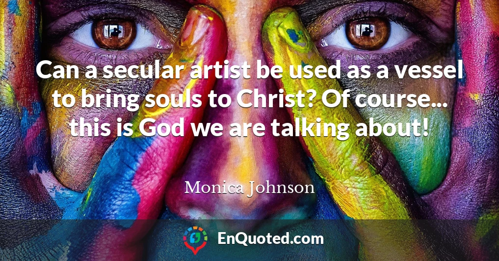 Can a secular artist be used as a vessel to bring souls to Christ? Of course... this is God we are talking about!