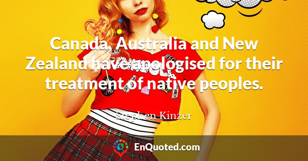 Canada, Australia and New Zealand have apologised for their treatment of native peoples.