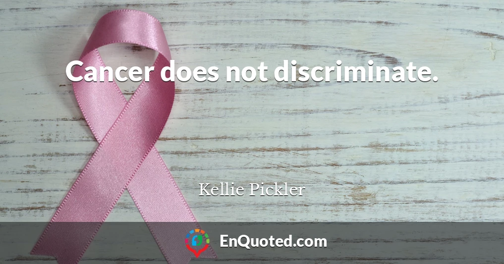 Cancer does not discriminate.