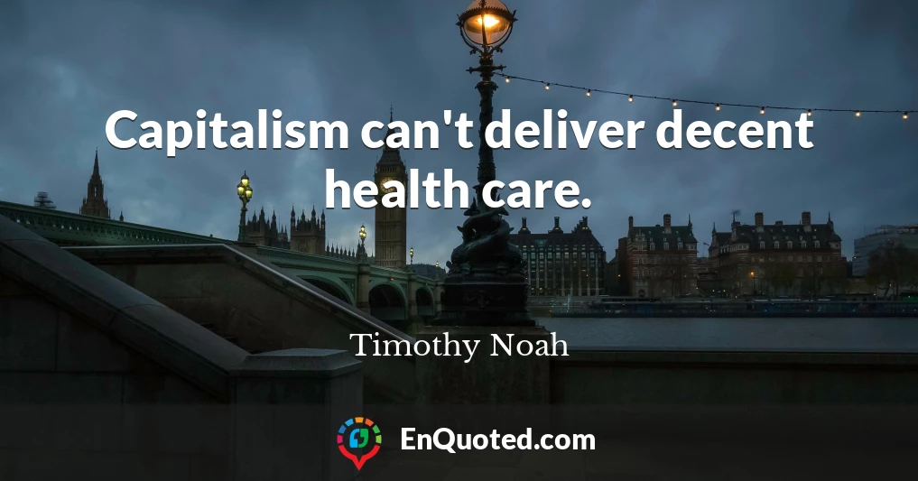 Capitalism can't deliver decent health care.