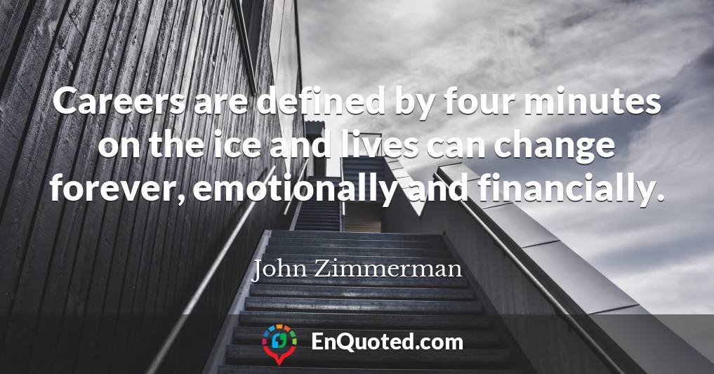 Careers are defined by four minutes on the ice and lives can change forever, emotionally and financially.