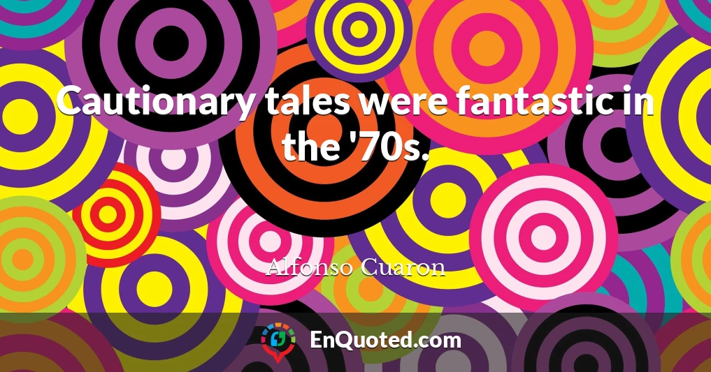 Cautionary tales were fantastic in the '70s.