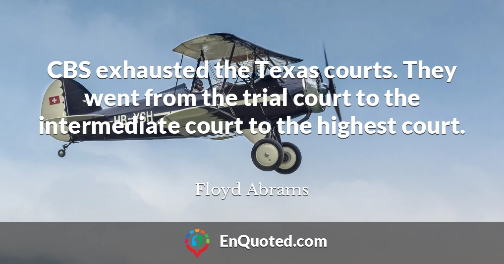 CBS exhausted the Texas courts. They went from the trial court to the intermediate court to the highest court.