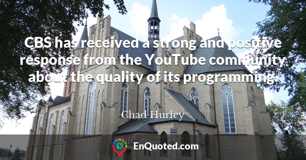 CBS has received a strong and positive response from the YouTube community about the quality of its programming.