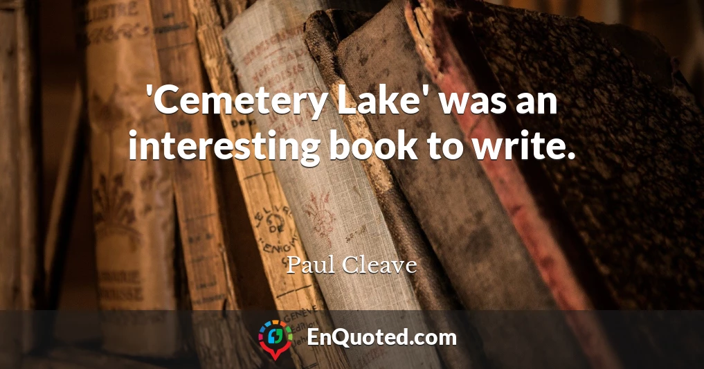 'Cemetery Lake' was an interesting book to write.