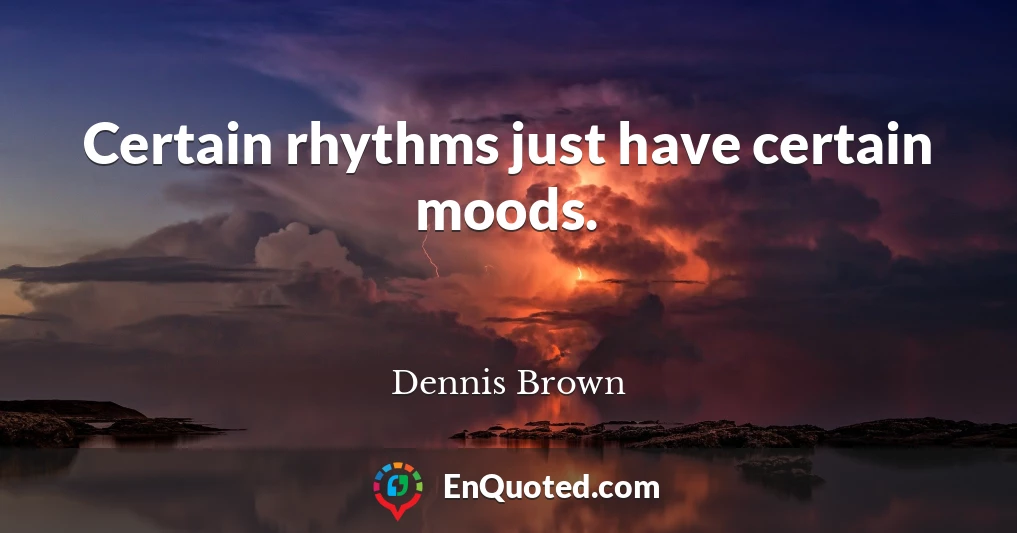 Certain rhythms just have certain moods.