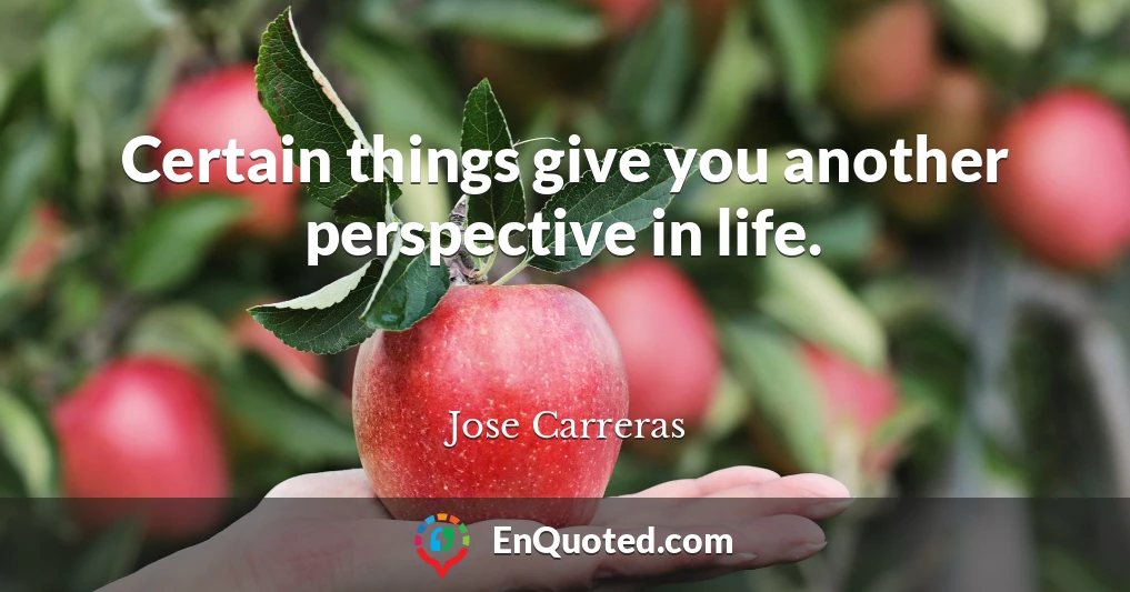 Certain things give you another perspective in life.