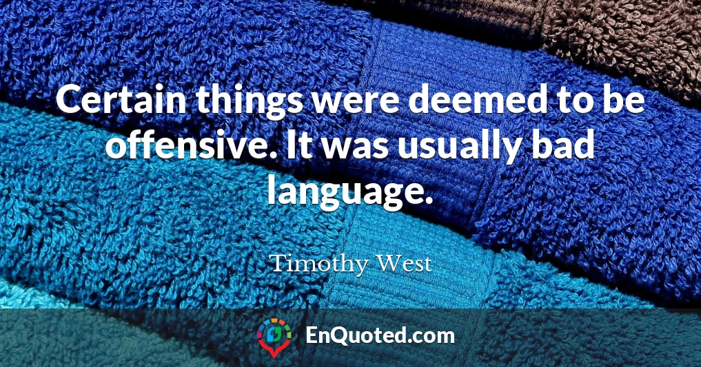 Certain things were deemed to be offensive. It was usually bad language.