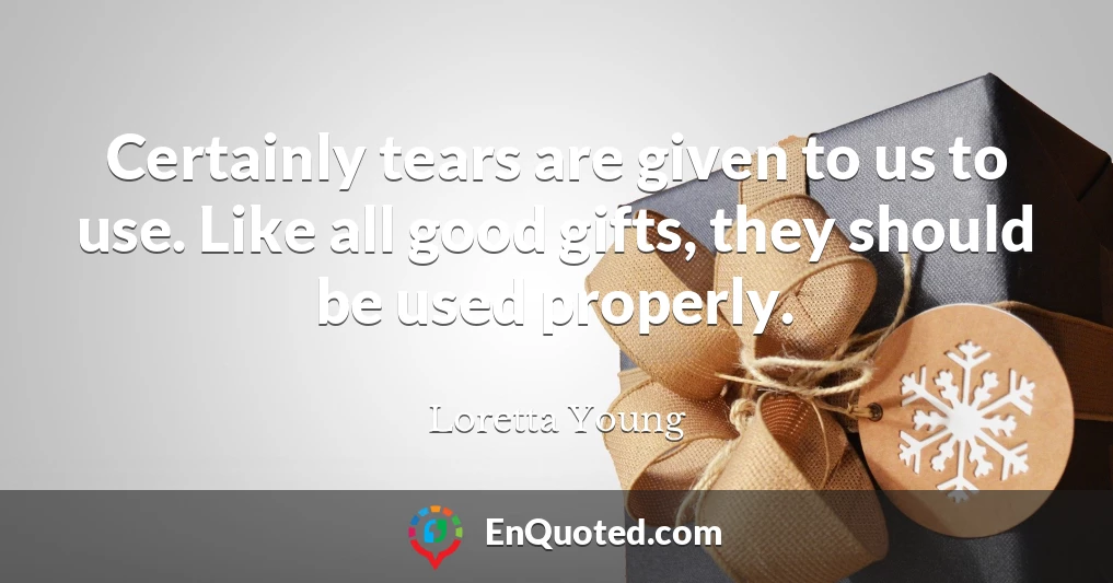 Certainly tears are given to us to use. Like all good gifts, they should be used properly.