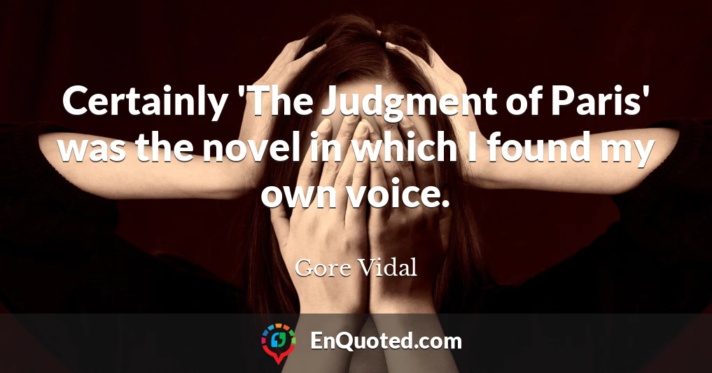 Certainly 'The Judgment of Paris' was the novel in which I found my own voice.