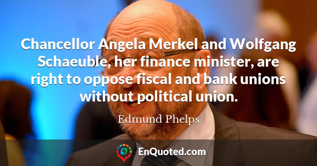 Chancellor Angela Merkel and Wolfgang Schaeuble, her finance minister, are right to oppose fiscal and bank unions without political union.