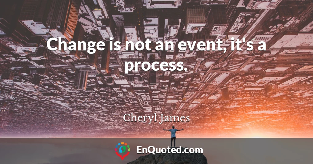 Change is not an event, it's a process.