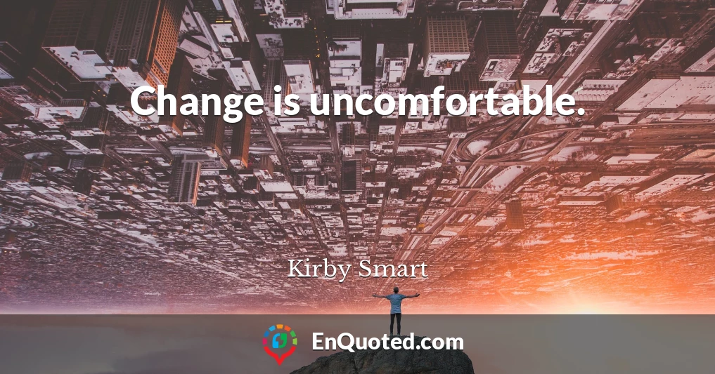 Change is uncomfortable.
