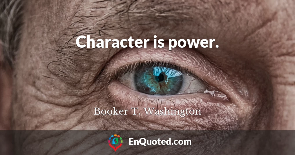 Character is power.