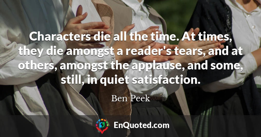 Characters die all the time. At times, they die amongst a reader's tears, and at others, amongst the applause, and some, still, in quiet satisfaction.