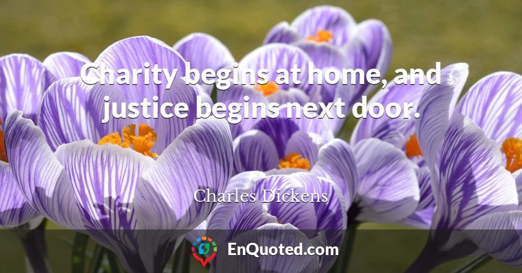 Charity begins at home, and justice begins next door.