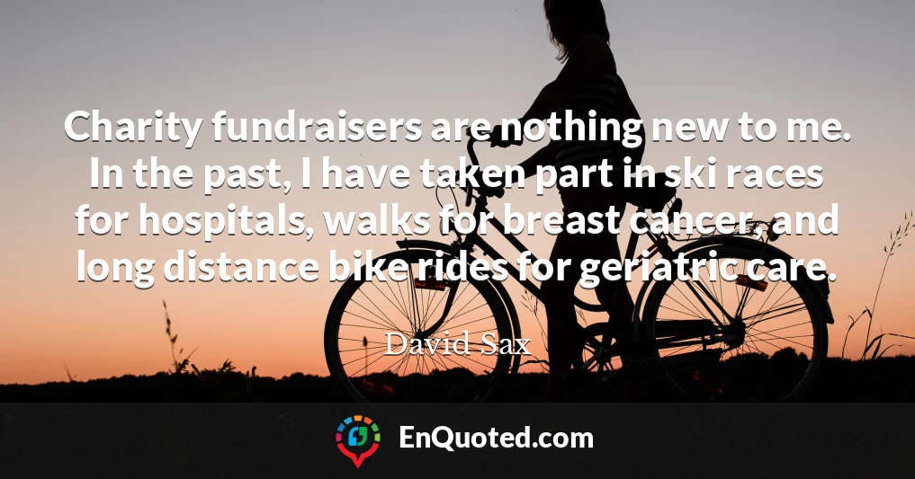 Charity fundraisers are nothing new to me. In the past, I have taken part in ski races for hospitals, walks for breast cancer, and long distance bike rides for geriatric care.