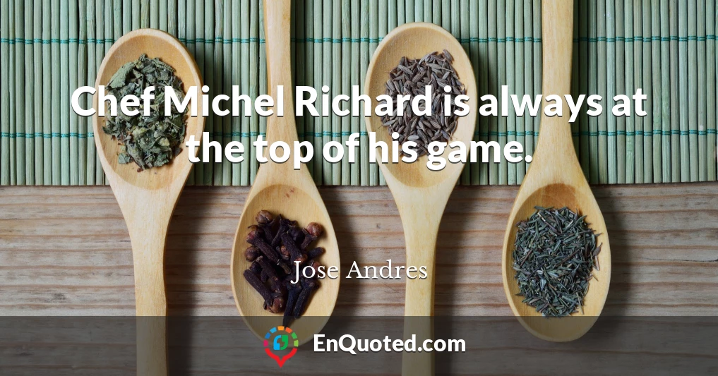 Chef Michel Richard is always at the top of his game.