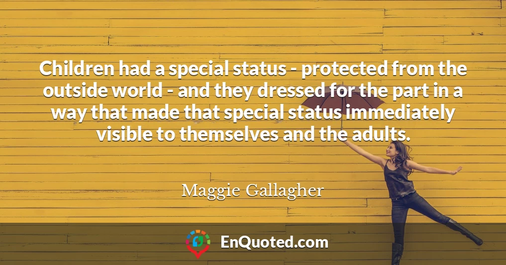 Children had a special status - protected from the outside world - and they dressed for the part in a way that made that special status immediately visible to themselves and the adults.