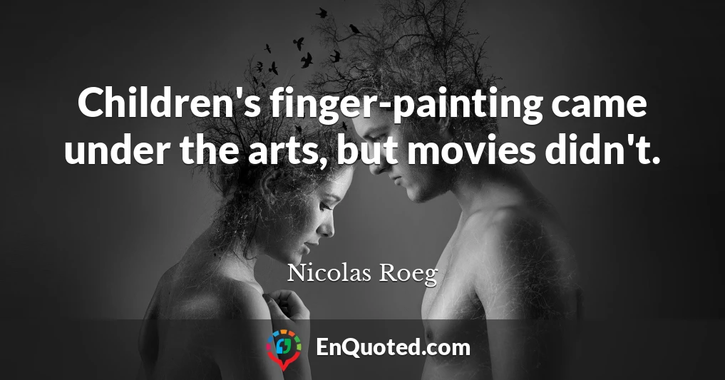Children's finger-painting came under the arts, but movies didn't.