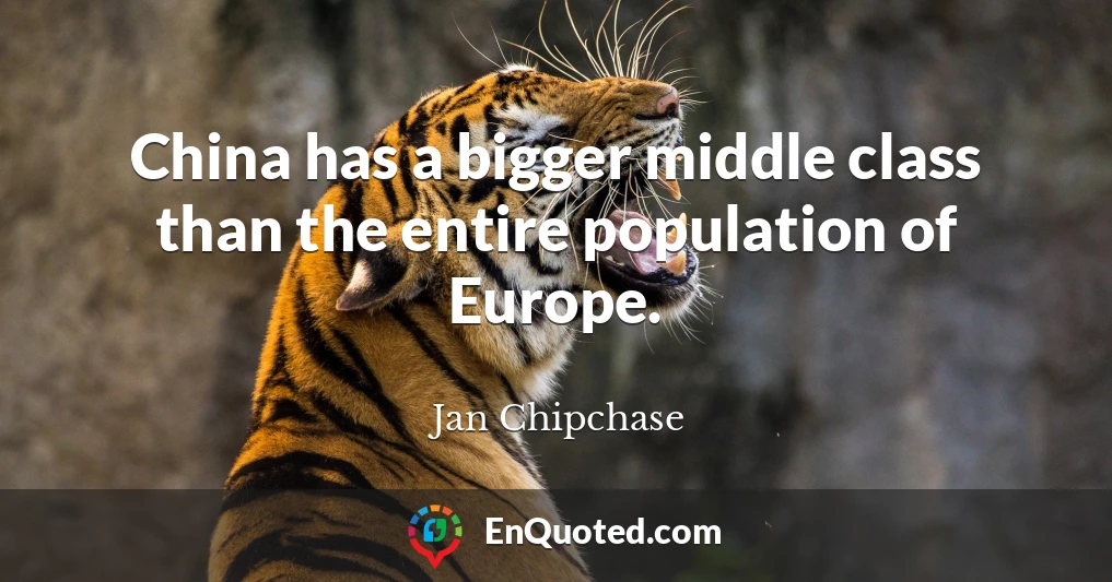 China has a bigger middle class than the entire population of Europe.