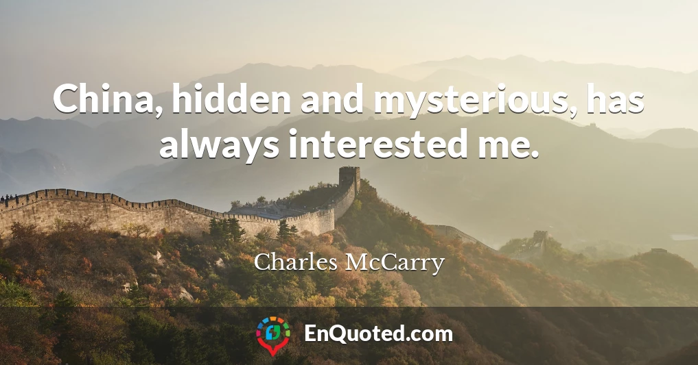 China, hidden and mysterious, has always interested me.